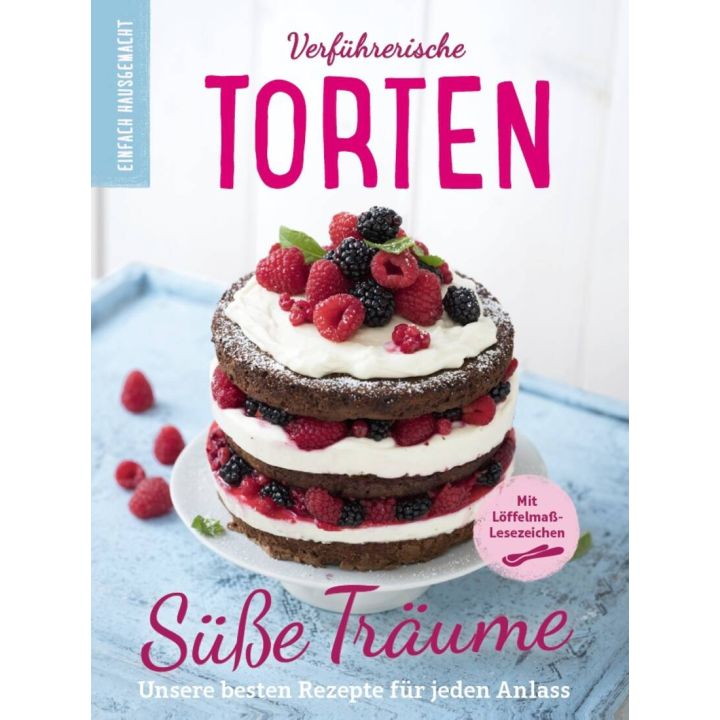 Einfach Hausgemacht: Verf&uuml;hrerische Torten - Das Backbuch